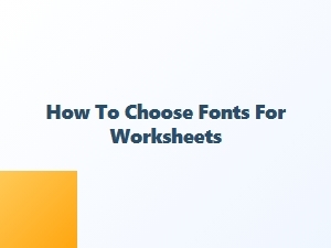 Choosing Fonts for Classroom Worksheets