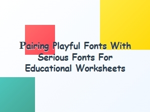 Playful Fonts Pairing with Serious Fonts for Worksheets