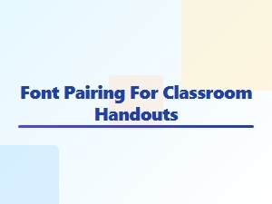 Choosing Fonts for Clear Classroom Handouts